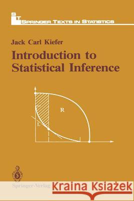 Introduction to Statistical Inference Jack C. Kiefer Gary Lorden 9781461395805 Springer