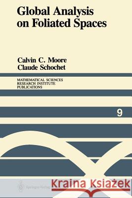 Global Analysis on Foliated Spaces Calvin C. Moore Claude Schochet 9781461395942 Springer