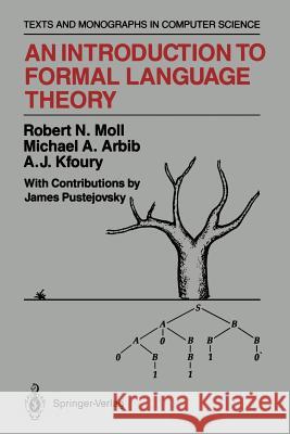 An Introduction to Formal Language Theory Robert N. Moll Michael A. Arbib A. J. Kfoury 9781461395973 Springer