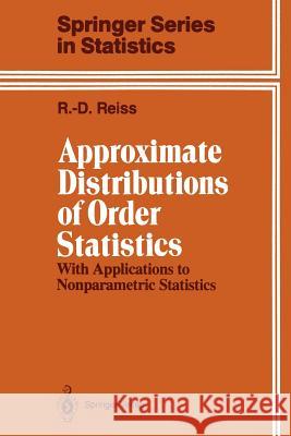 Approximate Distributions of Order Statistics: With Applications to Nonparametric Statistics Reiss, Rolf-Dieter 9781461396222