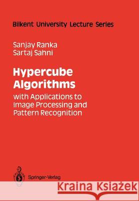 Hypercube Algorithms: With Applications to Image Processing and Pattern Recognition Sanjay Ranka Sartaj Sahni 9781461396949