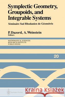 Symplectic Geometry, Groupoids, and Integrable Systems: Séminaire Sud Rhodanien de Géométrie À Berkeley (1989) Dazord, Pierre 9781461397212 Springer