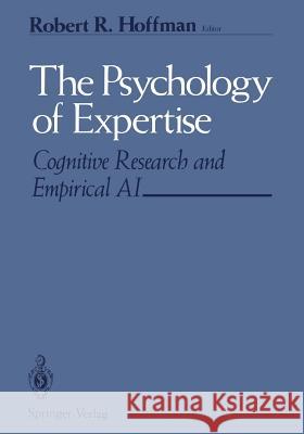 The Psychology of Expertise: Cognitive Research and Empirical AI Hoffman, Robert R. 9781461397359