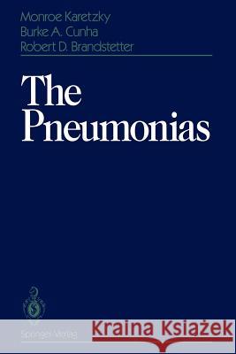 The Pneumonias Monroe Karetzky Burke A. Cunha Robert D. Brandstetter 9781461397687 Springer
