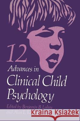 Advances in Clinical Child Psychology Benjamin B Lahey, Alan E Kazdin 9781461398349