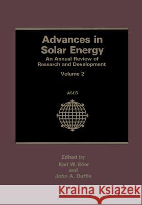 Advances in Solar Energy: An Annual Review of Research and Development Volume 2 Boer, Karl W. 9781461399537 Springer