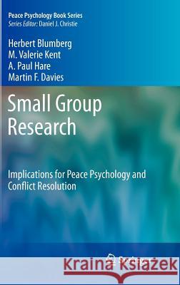 Small Group Research: Implications for Peace Psychology and Conflict Resolution Blumberg, Herbert 9781461400240