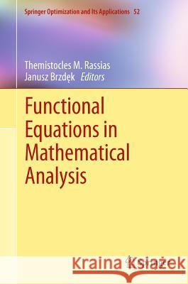 Functional Equations in Mathematical Analysis Themistocles M. Rassias Janusz Brzdek 9781461400547 Not Avail