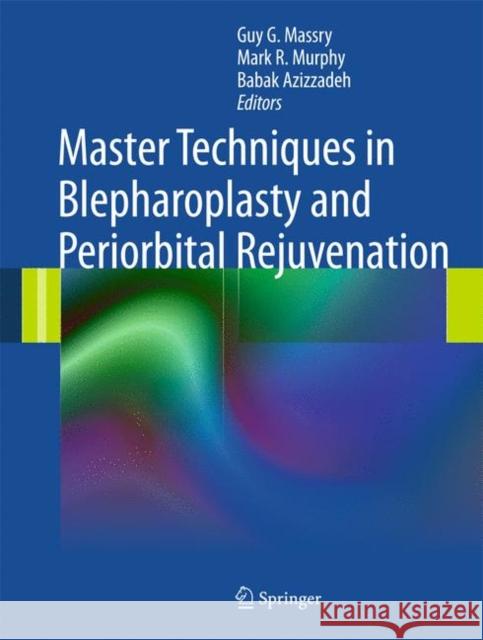 Master Techniques in Blepharoplasty and Periorbital Rejuvenation Guy G. Massr Mark R. Murph Babak Azizzade 9781461400660 Not Avail
