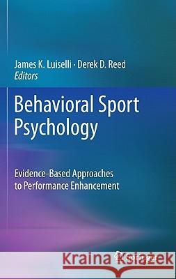 Behavioral Sport Psychology: Evidence-Based Approaches to Performance Enhancement Luiselli, James K. 9781461400691 Not Avail