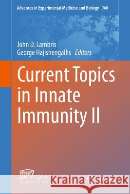 Current Topics in Innate Immunity II John D. Lambris George Hajishengallis 9781461401056