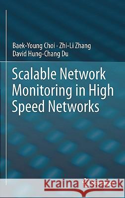 Scalable Network Monitoring in High Speed Networks Baek-Young Choi Zhi-Li Zhang David Hung Du 9781461401186