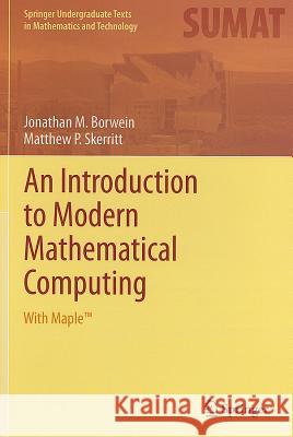 An Introduction to Modern Mathematical Computing: With Maple(tm) Borwein, Jonathan M. 9781461401216 0