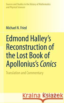 Edmond Halley's Reconstruction of the Lost Book of Apollonius's Conics: Translation and Commentary Fried, Michael N. 9781461401452