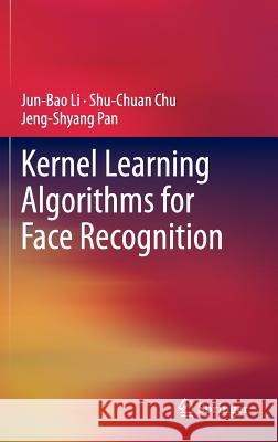 Kernel Learning Algorithms for Face Recognition Jun-Bao Li 9781461401605 Springer