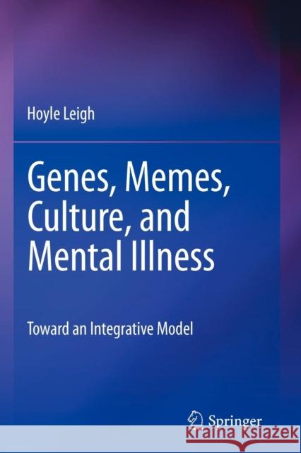 Genes, Memes, Culture, and Mental Illness: Toward an Integrative Model Leigh, Hoyle 9781461402398 Not Avail
