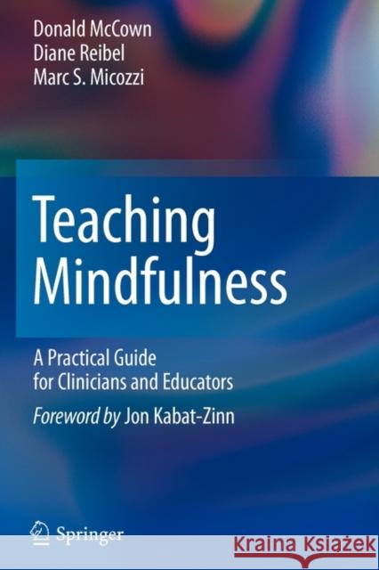 Teaching Mindfulness: A Practical Guide for Clinicians and Educators McCown, Donald 9781461402404 Not Avail