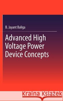 Advanced High Voltage Power Device Concepts B. Jayant Baliga 9781461402688 Not Avail