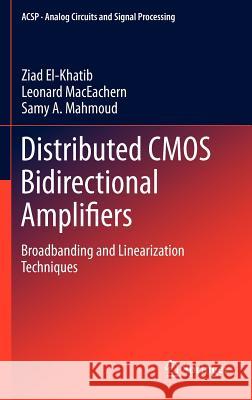 Distributed CMOS Bidirectional Amplifiers: Broadbanding and Linearization Techniques El-Khatib, Ziad 9781461402718 Springer