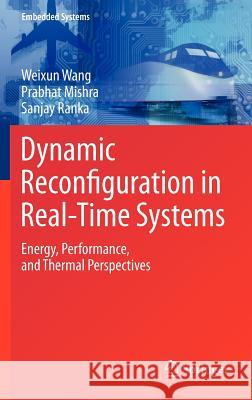 Dynamic Reconfiguration in Real-Time Systems: Energy, Performance, and Thermal Perspectives Wang, Weixun 9781461402770 Springer