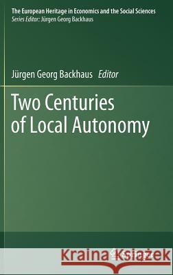 Two Centuries of Local Autonomy J. Rgen Georg Backhaus 9781461402923 Springer