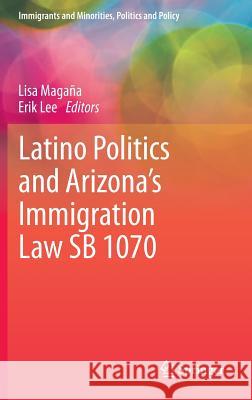 Latino Politics and Arizona's Immigration Law Sb 1070 Magaña, Lisa 9781461402954 Springer, Berlin