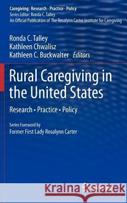 Rural Caregiving in the United States: Research, Practice, Policy Talley, Ronda C. 9781461403012 Not Avail