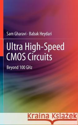 Ultra High-Speed CMOS Circuits: Beyond 100 Ghz Gharavi, Sam 9781461403043 Not Avail