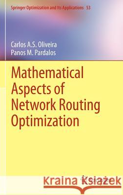 Mathematical Aspects of Network Routing Optimization Carlos A. S. Oliveira Panos M. Pardalos 9781461403104 Not Avail