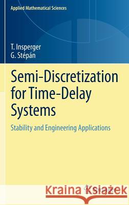 Semi-Discretization for Time-Delay Systems: Stability and Engineering Applications Insperger, Tamás 9781461403340 Springer