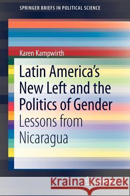 Latin America's New Left and the Politics of Gender: Lessons from Nicaragua Kampwirth, Karen 9781461403586 Springer