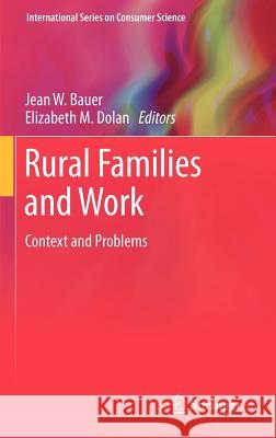 Rural Families and Work: Context and Problems Bauer, Jean W. 9781461403814 Springer