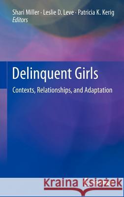 Delinquent Girls: Contexts, Relationships, and Adaptation Miller, Shari 9781461404149 Springer