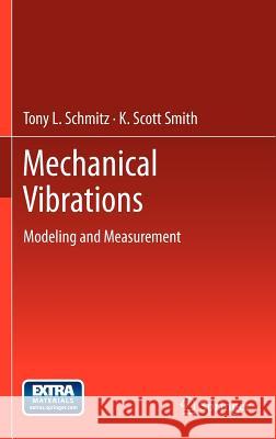 Mechanical Vibrations: Modeling and Measurement Schmitz, Tony L. 9781461404590