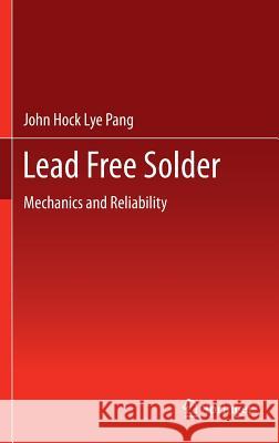 Lead Free Solder: Mechanics and Reliability Pang, John Hock Lye 9781461404620 Springer