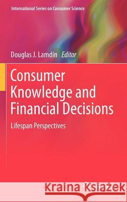 Consumer Knowledge and Financial Decisions: Lifespan Perspectives Lamdin, Douglas J. 9781461404743 Springer