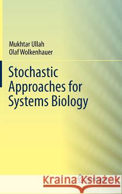 Stochastic Approaches for Systems Biology Mukhtar Ullah Olaf Wolkenhauer 9781461404774