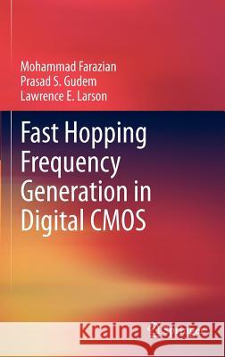 Fast Hopping Frequency Generation in Digital CMOS Lawrence E. Larson Prasad Gudem Mohammad Farazian 9781461404897