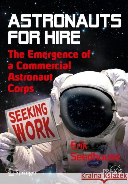 Astronauts for Hire: The Emergence of a Commercial Astronaut Corps Seedhouse, Erik 9781461405191 0