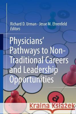 Physicians' Pathways to Non-Traditional Careers and Leadership Opportunities  Urman 9781461405504