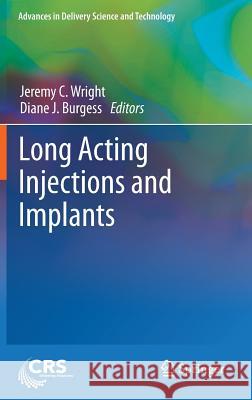 Long Acting Injections and Implants Jeremy C. Wright Diane J. Burgess 9781461405535 Springer