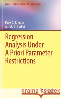 Regression Analysis Under a Priori Parameter Restrictions Knopov, Pavel S. 9781461405733 Springer