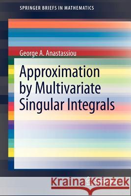 Approximation by Multivariate Singular Integrals George A. Anastassiou 9781461405887 Springer