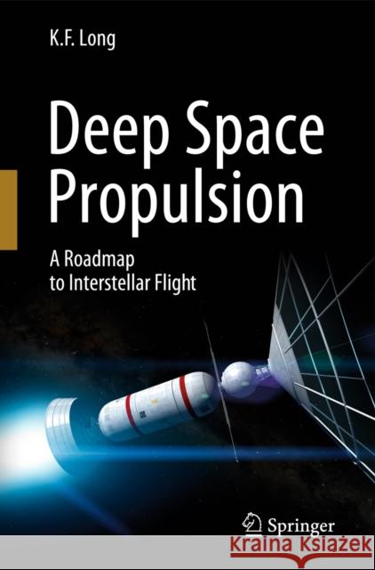 Deep Space Propulsion: A Roadmap to Interstellar Flight Long, K. F. 9781461406068 0