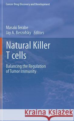 Natural Killer T Cells: Balancing the Regulation of Tumor Immunity Terabe, Masaki 9781461406129 Springer