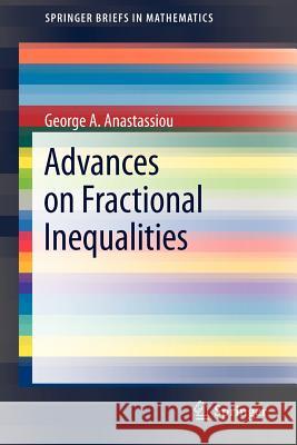 Advances on Fractional Inequalities George A. Anastassiou 9781461407027 Springer-Verlag New York Inc.