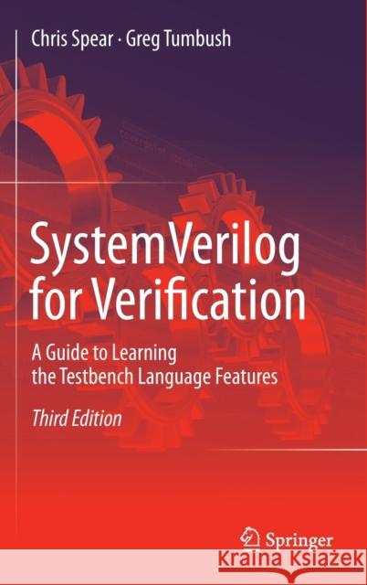 Systemverilog for Verification: A Guide to Learning the Testbench Language Features Spear, Chris 9781461407140