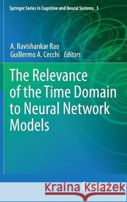 The Relevance of the Time Domain to Neural Network Models A. Ravishankar Rao Guillermo A. Cecchi 9781461407232 Springer
