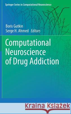 Computational Neuroscience of Drug Addiction  9781461407508 Springer, Berlin