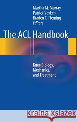 The ACL Handbook: Knee Biology, Mechanics, and Treatment Murray, Martha M. 9781461407591 Springer, Berlin